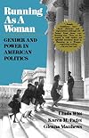 Running as a Woman: Gender and Power in American Politics