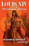 Louis XIV and the Greatness Of France