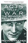 Acts of War: Behavior of Men in Battle