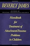 Handbook for Treatment of Attachment - Trauma Problems in Children