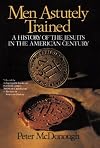 Men Astutely Trained: A History of the Jesuits in the American Century