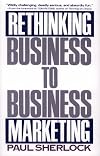 Rethinking Business-to-Business Marketing