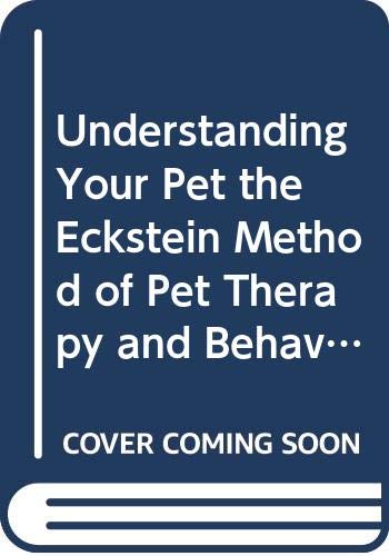 Cover of Understanding Your Pet the Eckstein Method of Pet Therapy and Behavior Training