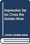 Cross the Golden River (Impressions)