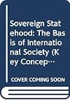 Sovereign Statehood: Basis of International Society (Key Concepts in International Relations)