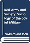 Red Army and society : a sociology of the Soviet military