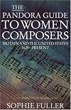 The Pandora Guide to Women Composers: Britain and the United States 1629 to the Present