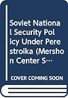 Soviet National Security Policy Under Perestroika (Mershon Center Series on International Security and Foreign Policy, Vol 4)