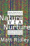 Nature via Nurture: Genes, Experience, and What Makes Us Human