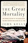 The Great Mortality: An Intimate History of the Black Death, the Most Devastating Plague of All Time
