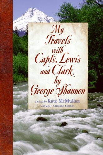 My Travels with Capts. Lewis and Clark, by George Shannon book cover