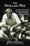 The Nicklaus Way: An Analysis of the Unique Techniques and Strategies of Golf's Leading Major Championship Winner
