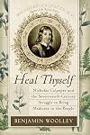 Heal Thyself: Nicholas Culpeper and the Seventeenth-Century Struggle to Bring Medicine to the People