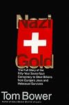 Nazi Gold: The Full Story of the Fifty-Year Swiss-Nazi Conspiracy to Steal Billions from Europe's Jews and Holocaust Survivors