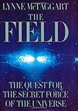 The Field The Quest For The Secret Force Of The Universe
