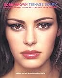 Bobbi Brown Teenage Beauty Everything You Need To Look Pretty Natural Sexy Awesome