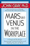 Mars and Venus in the Workplace: A Practical Guide for Improving Communication and Getting Results at Work