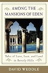 Among the Mansions of Eden: Tales of Love, Lust, and Land in Beverly Hills