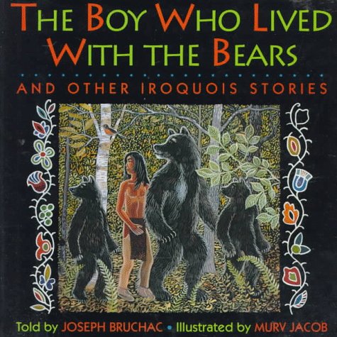 The Boy Who Lived with the Bears and Other Iroquois Stories (By: Joseph Bruchac) cover