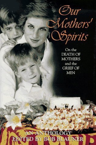 Our Mothers' Spirits: Great Writers on the Death of Mothers and the Grief of Men book cover