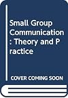 Small Group Communication: Theory and Practice