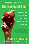 The Gospel of Food: Everything You Think You Know About Food Is Wrong