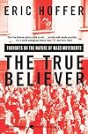 The True Believer: Thoughts on the Nature of Mass Movements