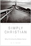 Simply Christian: Why Christianity Makes Sense
