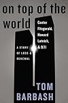 On Top of the World: Cantor Fitzgerald, Howard Lutnick, & 9/11: A Story of Loss & Renewal