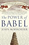 The Power of Babel: A Natural History of Language