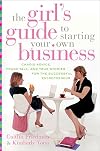 The Girl's Guide to Starting Your Own Business: Candid Advice, Frank Talk, and True Stories for the Successful Entrepren