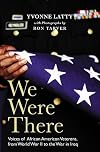 We Were There: Voices of African American Veterans, from World War II to the War in Iraq