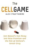 The Cell Game Sam Waksals Fast Money And False Promisesand The Fate Of Imclones Cancer Drug