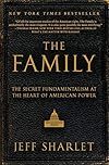 The Family: The Secret Fundamentalism at the Heart of American Power - Jeff Sharlet