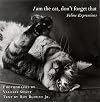 I am the cat, don't forget that