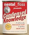 Mental Floss Presents Condensed Knowledge: A Deliciously Irreverent Guide to Feeling Smart Again