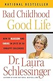 Bad Childhoodgood Life How To Blossom And Thrive In Spite Of An Unhappy Childhood