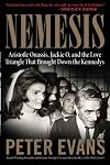 Nemesis: The True Story of Aristotle Onassis, Jackie O, and the Love Triangle That Brought Down the Kennedys