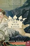 Sex with Kings: 500 Years of Adultery, Power, Rivalry, and Revenge