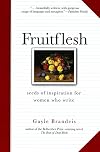 Fruitflesh: Seeds of Inspiration for Women Who Write