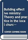 Building Effective Ministry: Theory and Practice in the Local Church