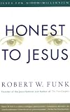 Honest to Jesus: Jesus for a New Millennium