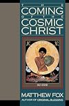 The Coming of the Cosmic Christ: The Healing of Mother Earth and the Birth of a Global Renaissance