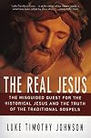 The Real Jesus: The Misguided Quest for the Historical Jesus and the Truth of the Traditional Gospels