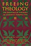 Freeing Theology: The Essentials of Theology in Feminist Perspective