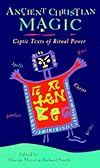 Ancient Christian Magic: Coptic Texts of Ritual Power - Marvin W. Meyer