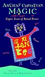 Ancient Christian Magic: Coptic Texts of Ritual Power - Marvin W. Meyer
