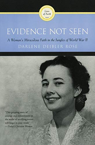 Evidence not seen : a woman's miraculous faith in the jungles of World War II / Darlene Deibler Rose.