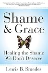 Shame and Grace: Healing the Shame We Don't Deserve