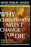 Why Christianity Must Change or Die: A Bishop Speaks to Believers in Exile: A New Reformation of the Church's Faith and Practice